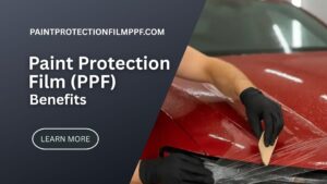 Benefits Paint Protection Film (PPF)